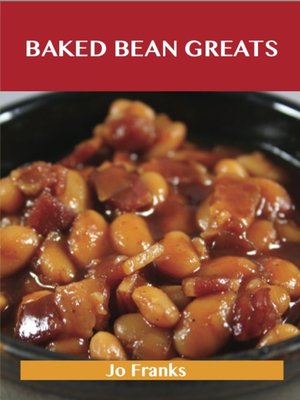 cover image of Baked Beans Greats: Delicious Baked Beans Recipes, The Top 46 Baked Beans Recipes
